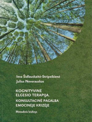 "Kognityvinė elgesio terapija. Konsultacinė pagalba emocinėje krizėje", I. Šidlauskaitė-Stripeikienė, J. Neverauskas